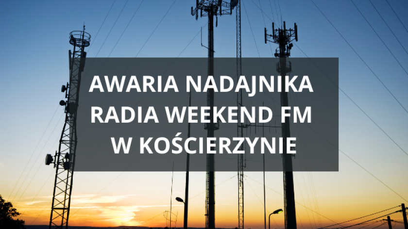 Awaria nadajnika radia Weekend FM w Kościerzynie. Brak sygnału na częstotliwości 91,70 FM