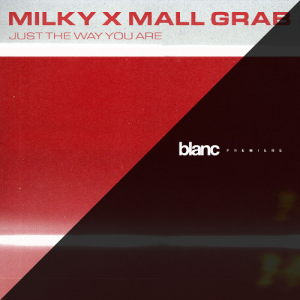 JUST THE WAY YOU ARE - (MILKY & MALL GRAB)