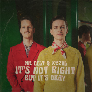 IT‘S NOT RIGHT (BUT IT‘S OK) - (MR. BELT & WEZOL)